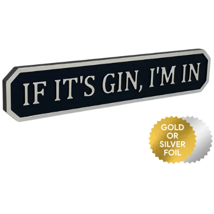 If It's Gin I'm In - Black/Silver Sign