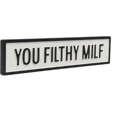 You Filthy Milf - White/Black Sign