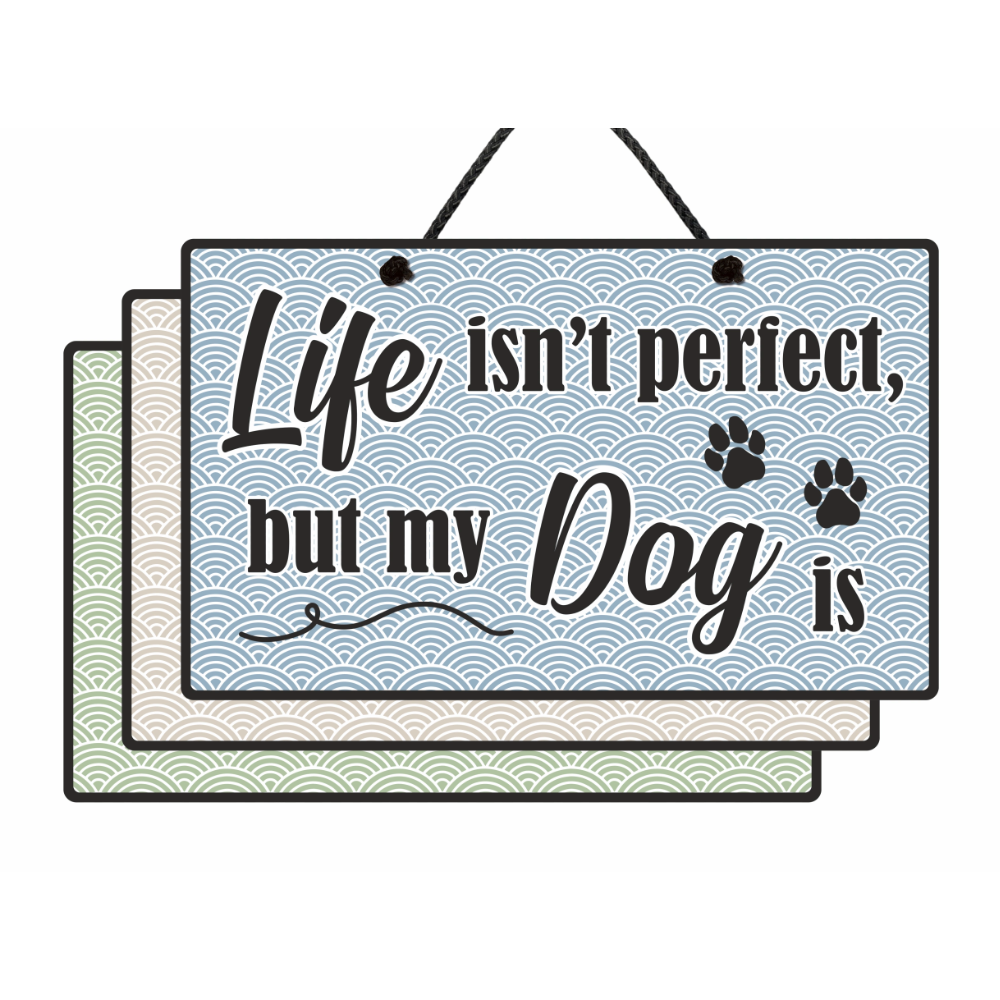 Life Isnt Perfect But my Dog Is Sign